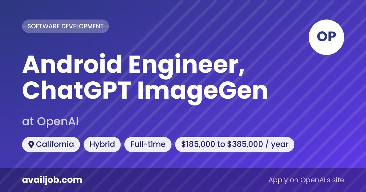 Android Engineer, ChatGPT ImageGen job at OpenAI in California