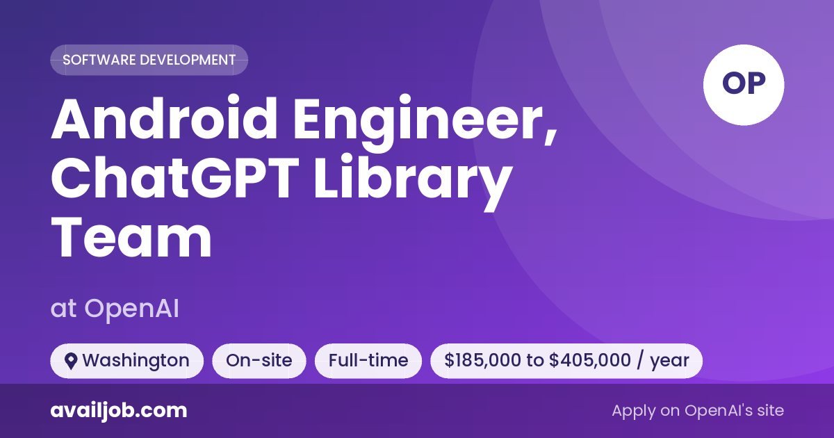 Android Engineer, ChatGPT Library Team job at OpenAI in Washington