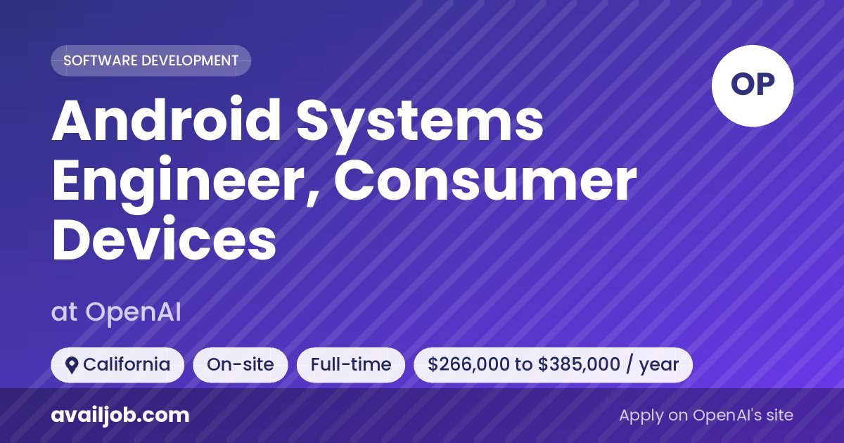 Android Systems Engineer, Consumer Devices job at OpenAI in California
