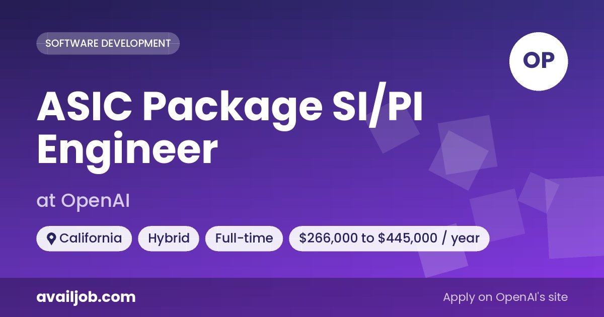 ASIC Package SI/PI Engineer job at OpenAI in California
