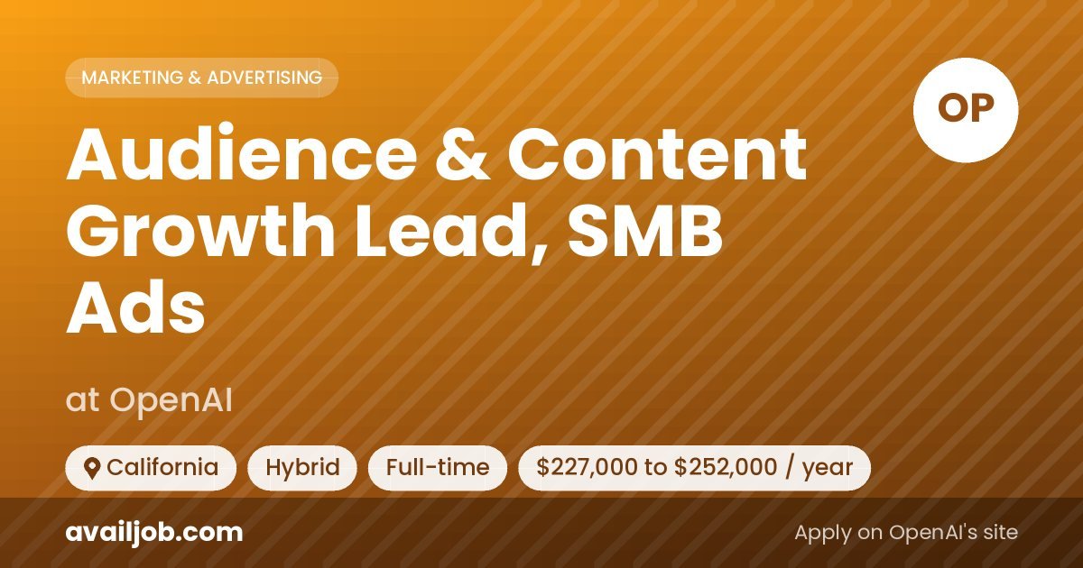 Audience & Content Growth Lead, SMB Ads job at OpenAI in California
