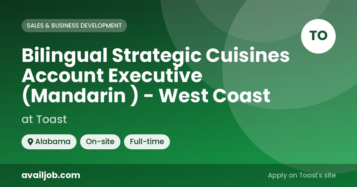 Bilingual Strategic Cuisines Account Executive (Mandarin ) - West Coast job at Toast in Alabama
