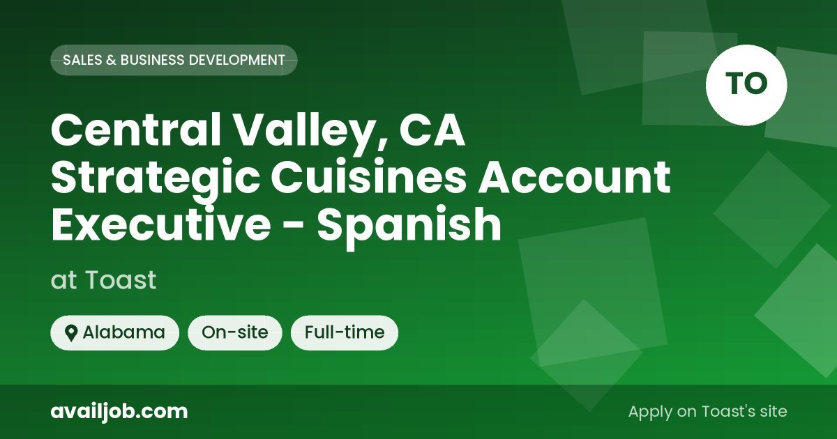 Central Valley, CA Strategic Cuisines Account Executive - Spanish job at Toast in Alabama
