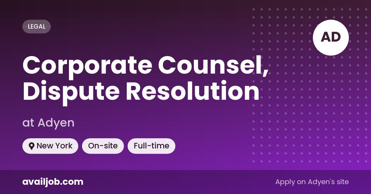 Corporate Counsel, Dispute Resolution job at Adyen in New York
