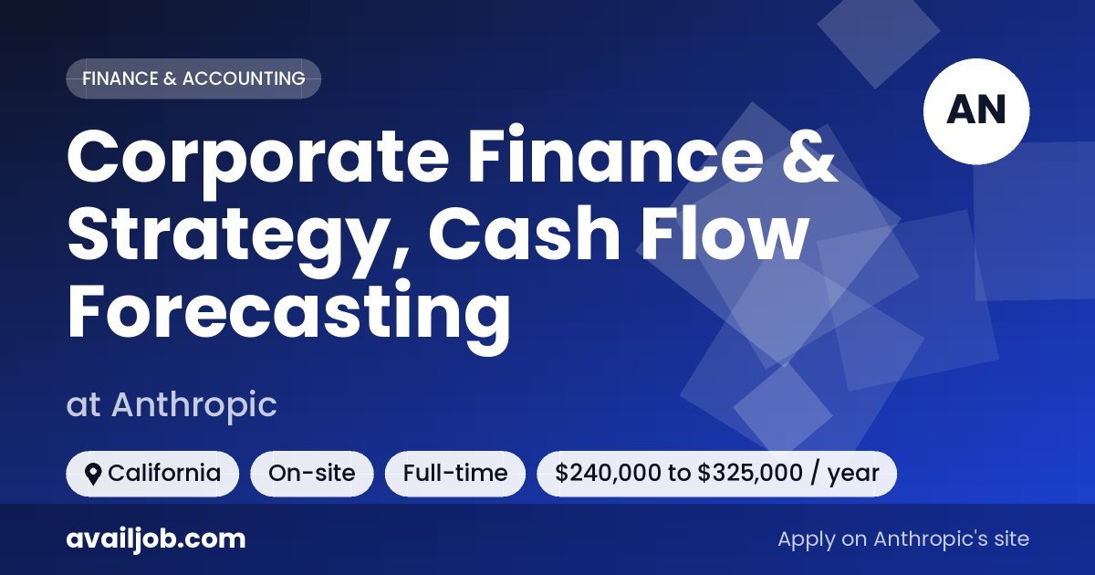 Corporate Finance & Strategy, Cash Flow Forecasting job at Anthropic in California