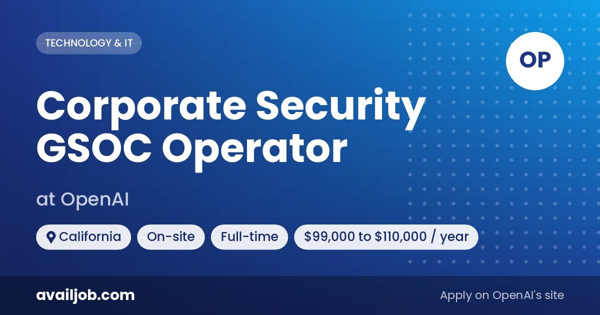 Corporate Security GSOC Operator job at OpenAI in California