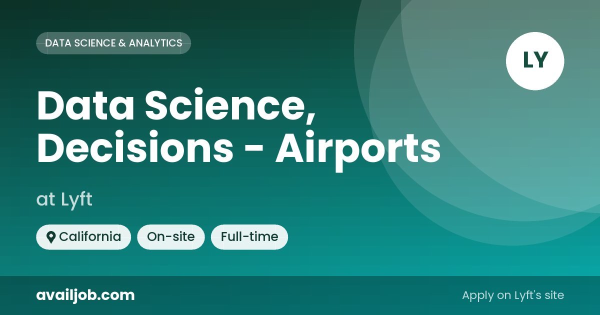 Data Science, Decisions - Airports job at Lyft in California