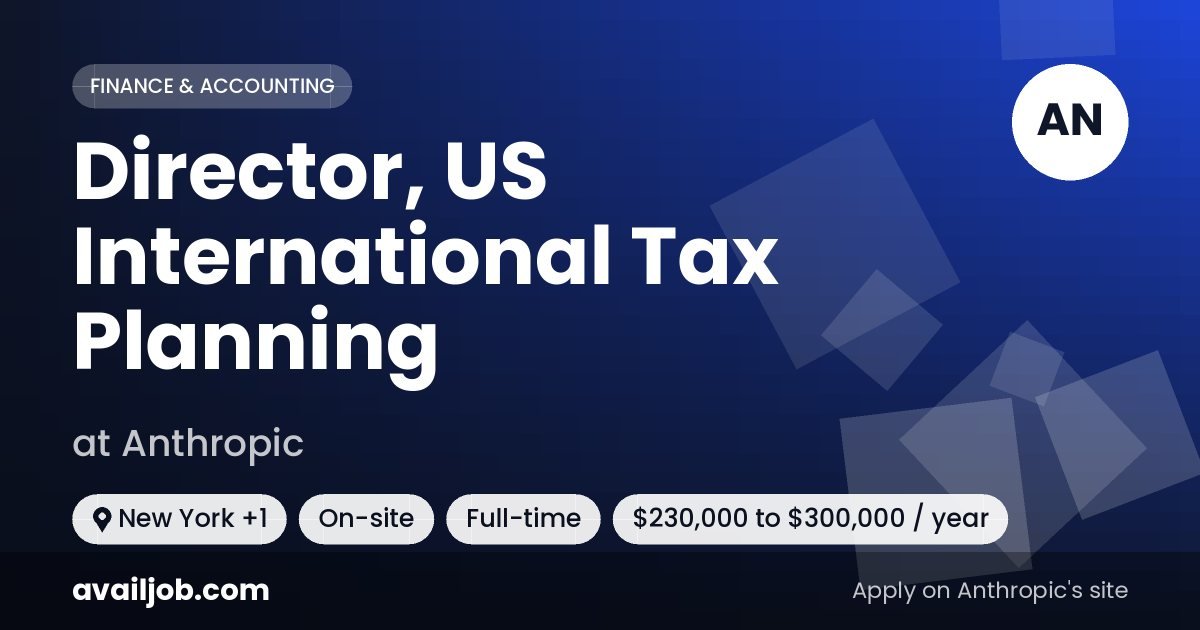 Director, US International Tax Planning job at Anthropic in New York
