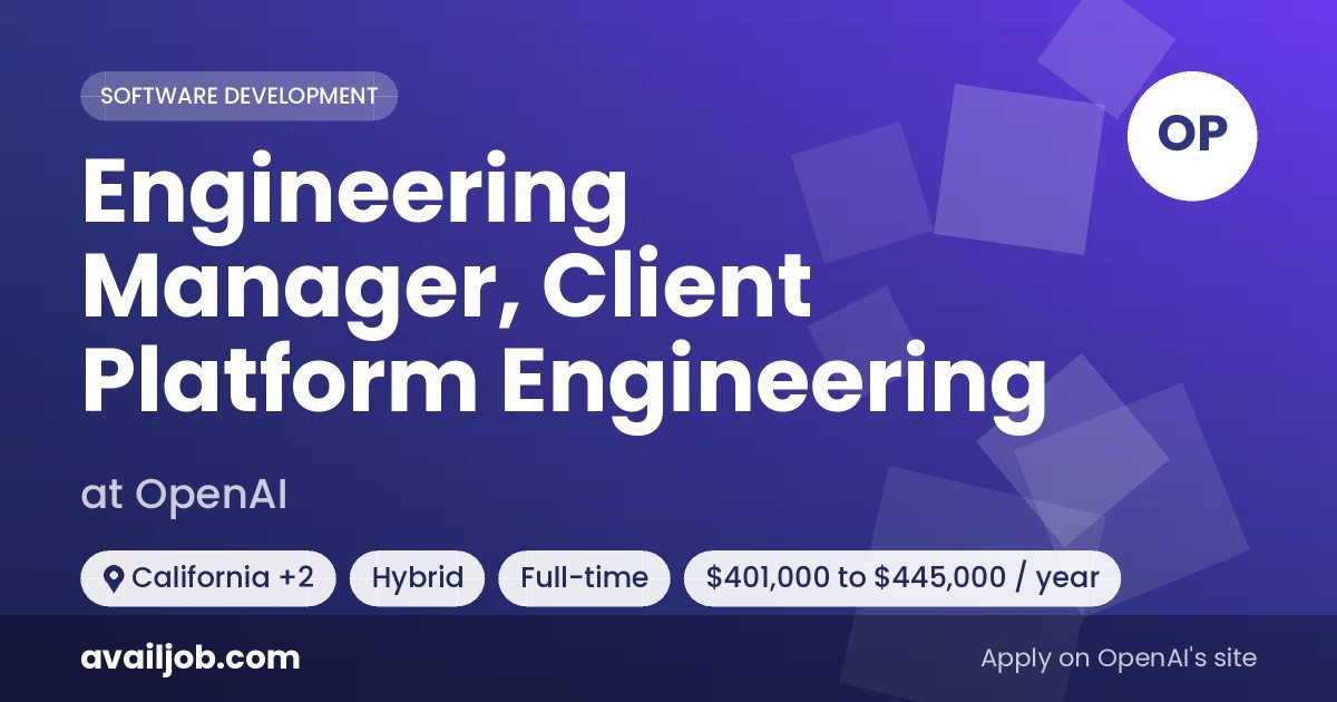Engineering Manager, Client Platform Engineering job at OpenAI in California