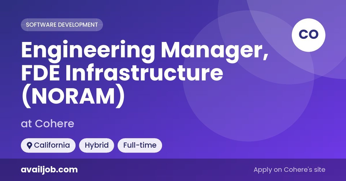 Engineering Manager, FDE Infrastructure (NORAM) job at Cohere in California