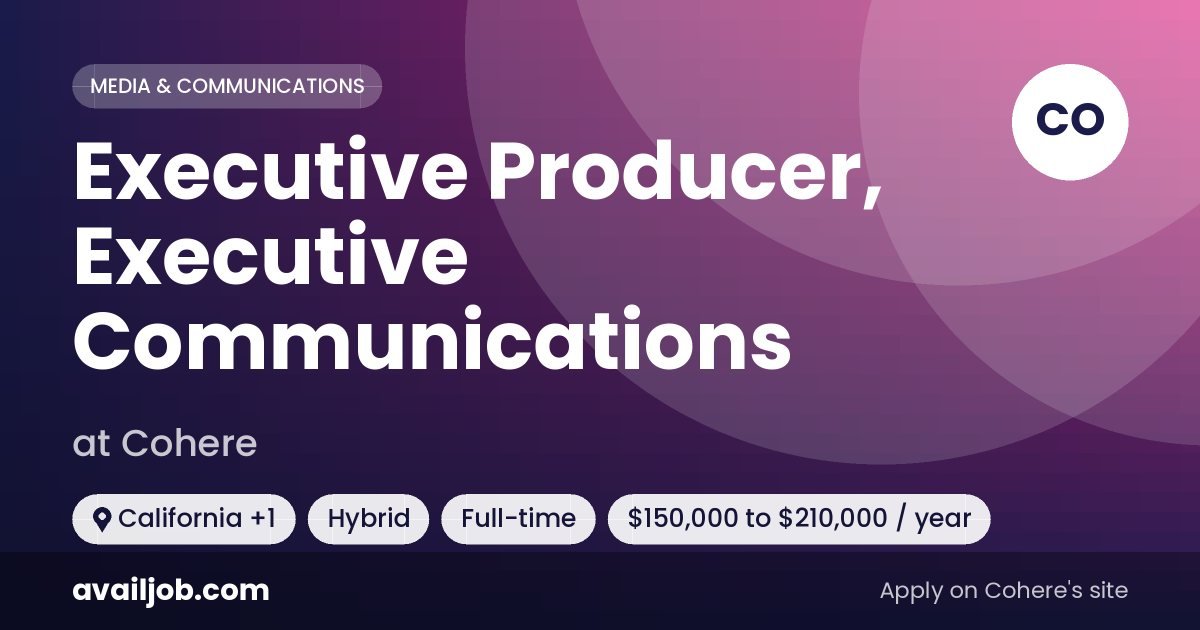 Executive Producer, Executive Communications job at Cohere in California