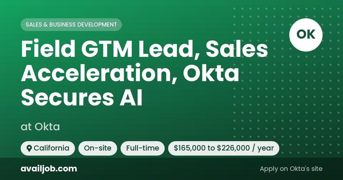 Field GTM Lead, Sales Acceleration, Okta Secures AI job at Okta in California