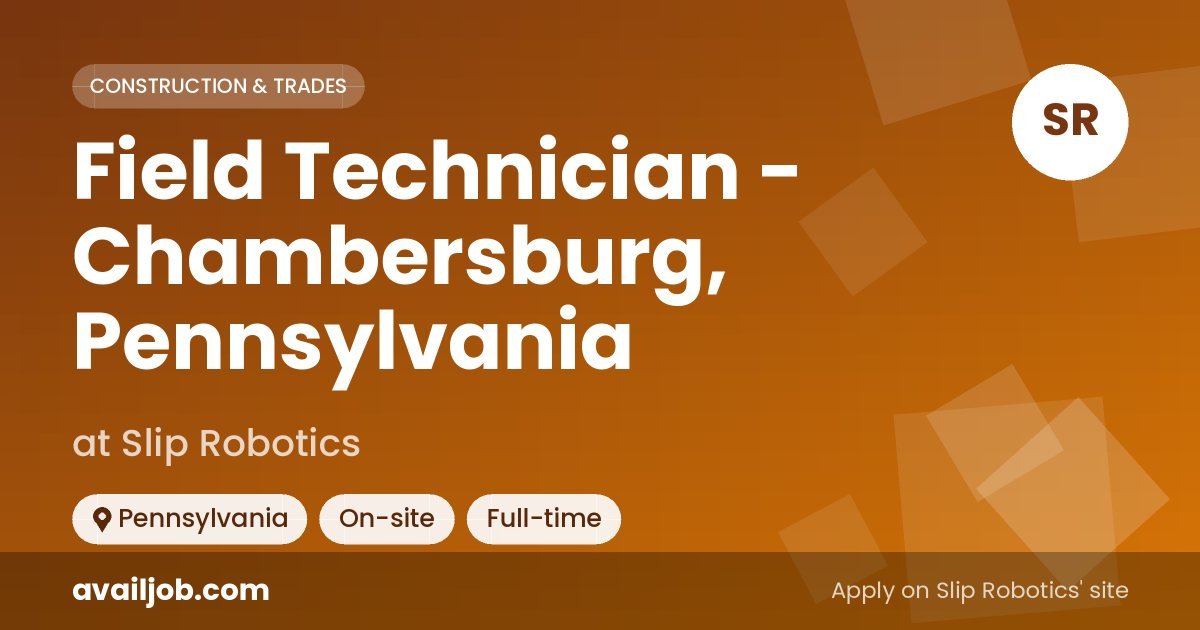 Field Technician - Chambersburg, Pennsylvania job at Slip Robotics in Pennsylvania