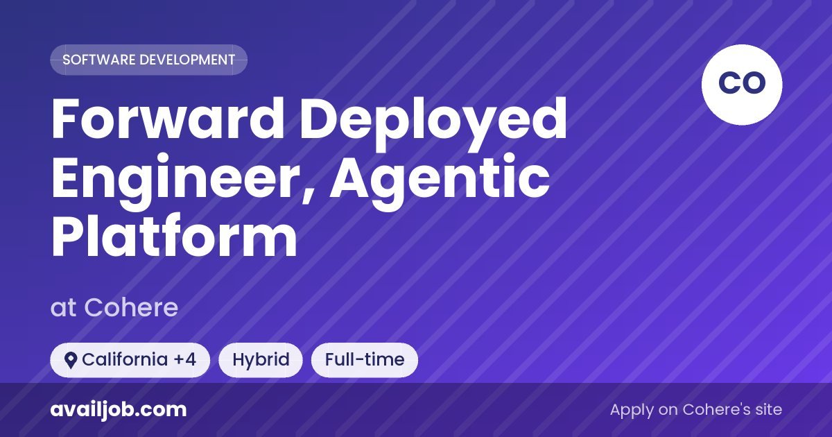 Forward Deployed Engineer, Agentic Platform job at Cohere in California