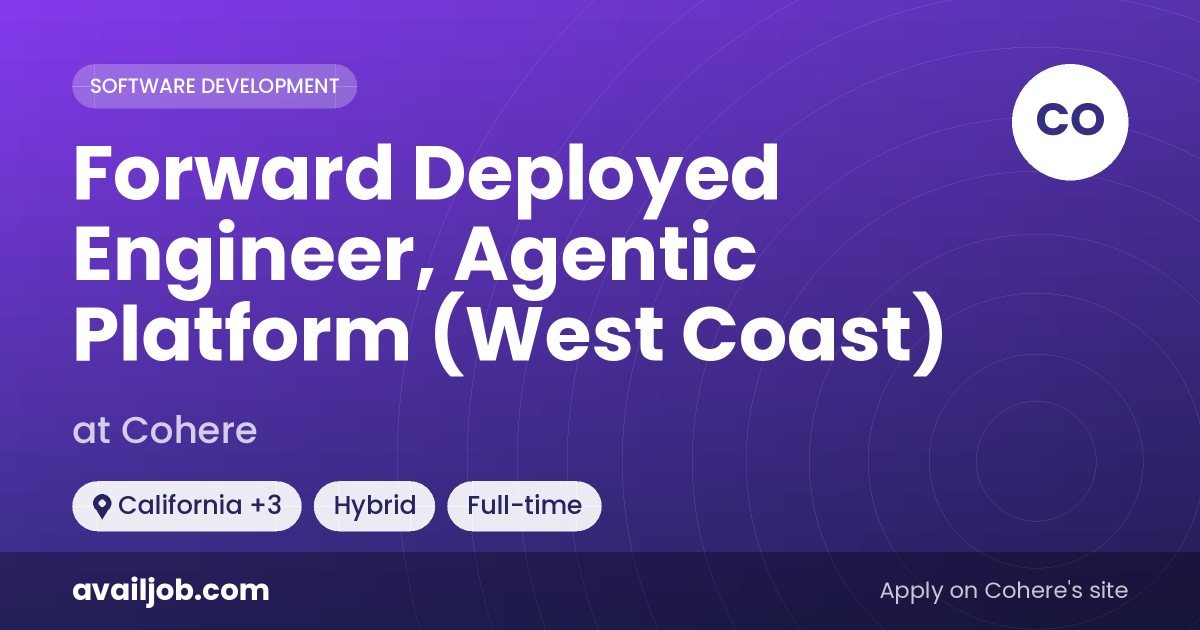 Forward Deployed Engineer, Agentic Platform (West Coast) job at Cohere in California