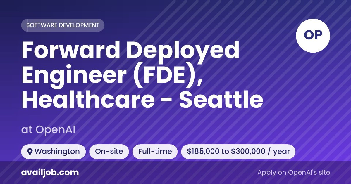 Forward Deployed Engineer (FDE), Healthcare - Seattle job at OpenAI in Washington
