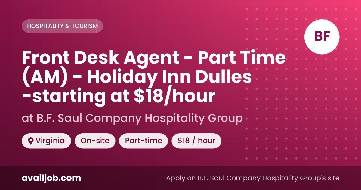 Front Desk Agent - Part Time (AM) - Holiday Inn Dulles -starting at $18/hour job at B.F. Saul Company Hospitality Group in Virginia