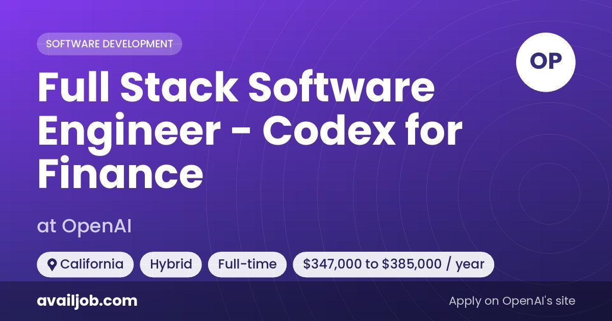 Full Stack Software Engineer - Codex for Finance job at OpenAI in California
