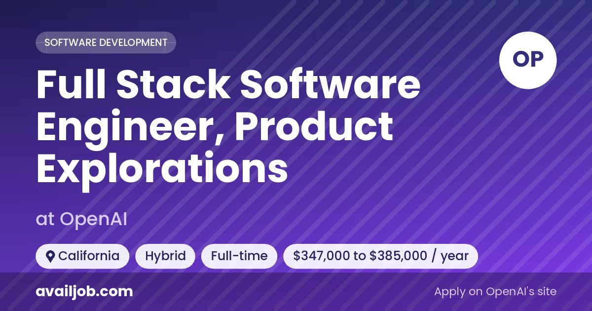 Full Stack Software Engineer, Product Explorations job at OpenAI in California