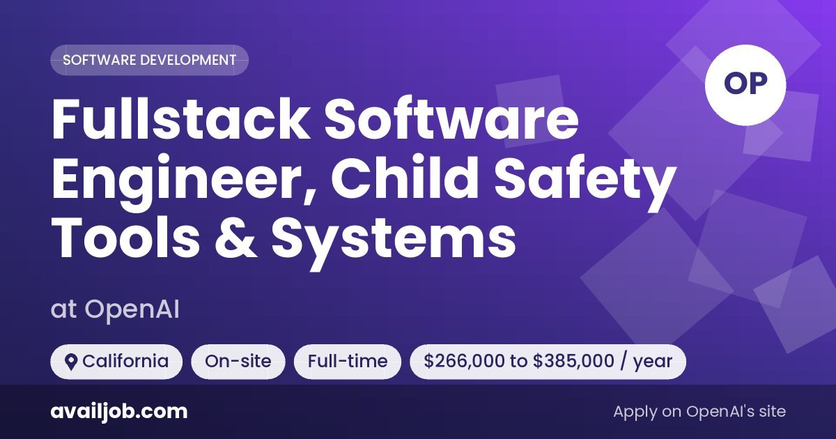 Fullstack Software Engineer, Child Safety Tools & Systems job at OpenAI in California