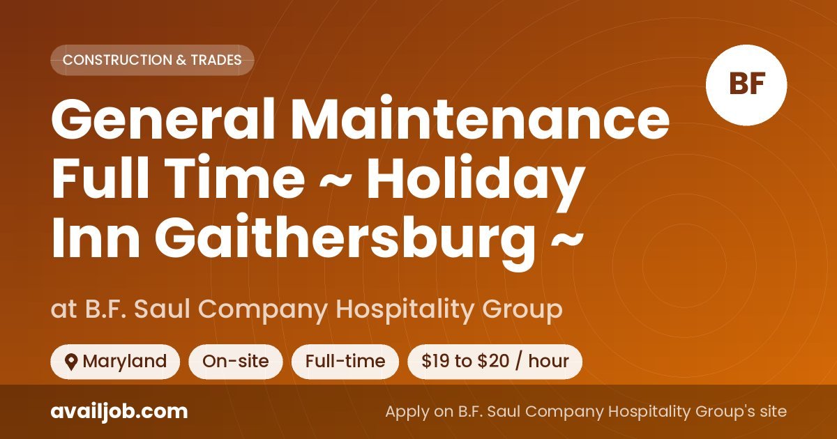 General Maintenance Full Time ~ Holiday Inn Gaithersburg ~ job at B.F. Saul Company Hospitality Group in Maryland