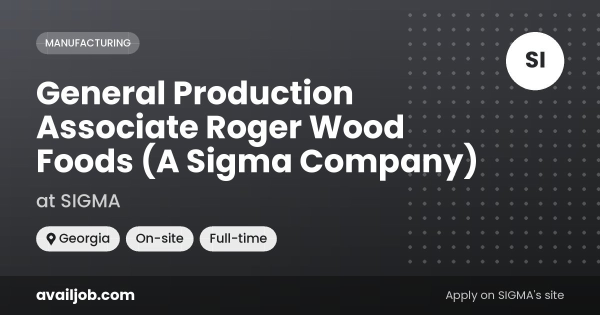 General Production Associate Roger Wood Foods (A Sigma Company) job at SIGMA in Georgia