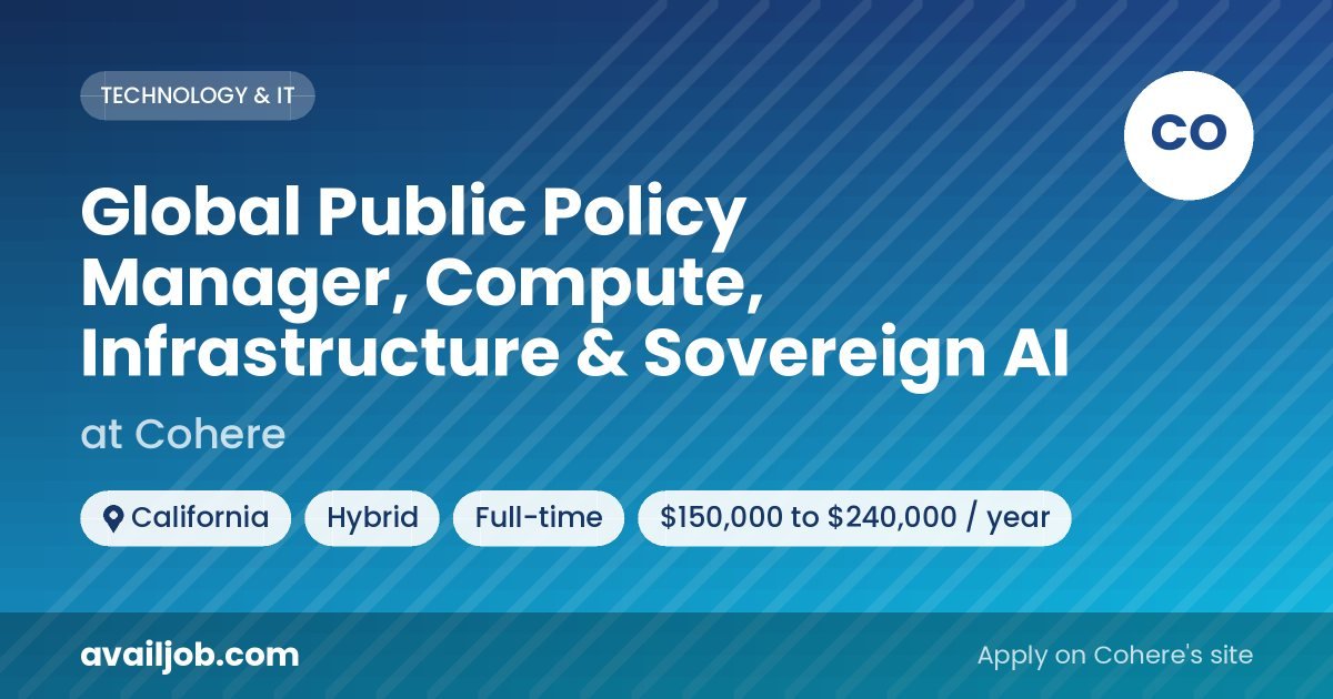 Global Public Policy Manager, Compute, Infrastructure & Sovereign AI job at Cohere in California