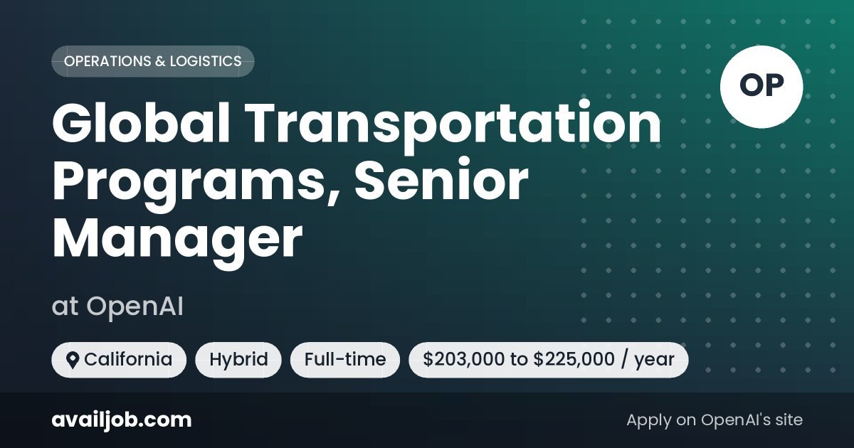 Global Transportation Programs, Senior Manager job at OpenAI in California