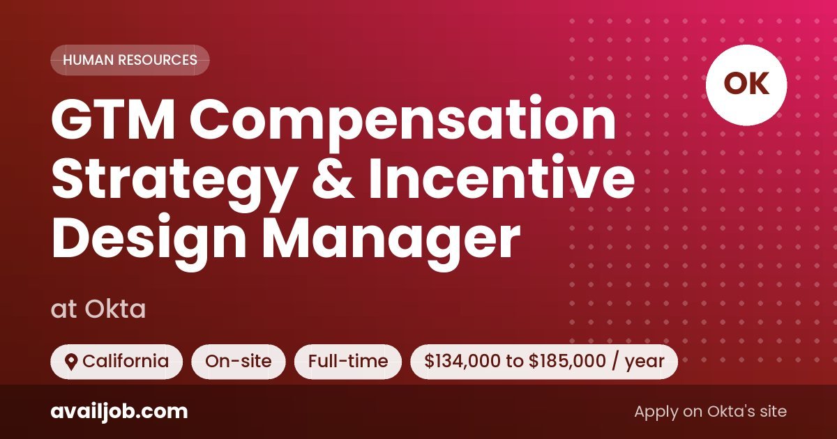 GTM Compensation Strategy & Incentive Design Manager job at Okta in California