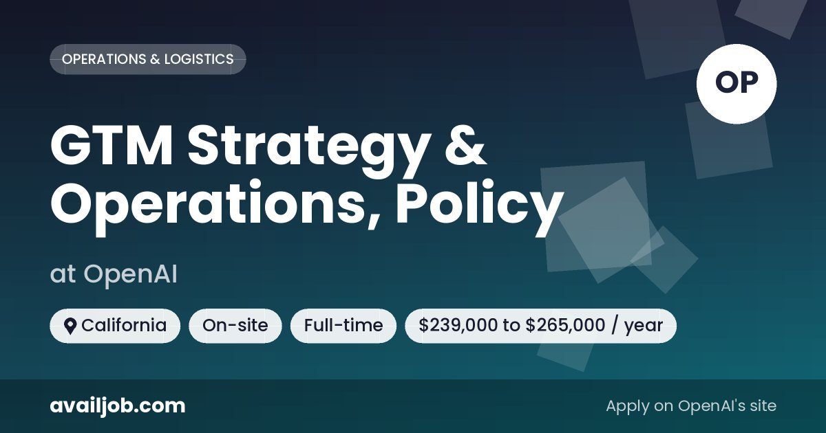 GTM Strategy & Operations, Policy job at OpenAI in California