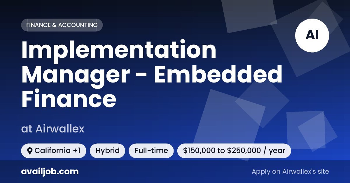Implementation Manager - Embedded Finance job at Airwallex in California