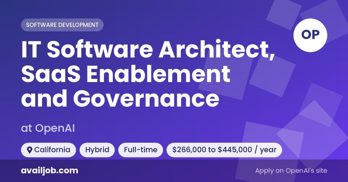 IT Software Architect, SaaS Enablement and Governance job at OpenAI in California