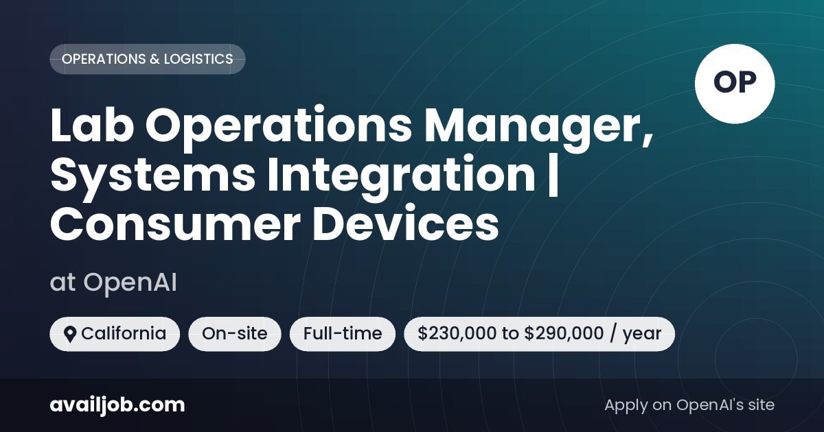 Lab Operations Manager, Systems Integration | Consumer Devices job at OpenAI in California