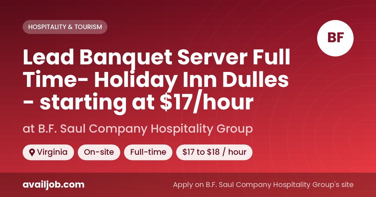 Lead Banquet Server Full Time- Holiday Inn Dulles - starting at $17/hour job at B.F. Saul Company Hospitality Group in Virginia