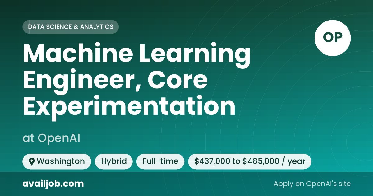Machine Learning Engineer, Core Experimentation job at OpenAI in Washington
