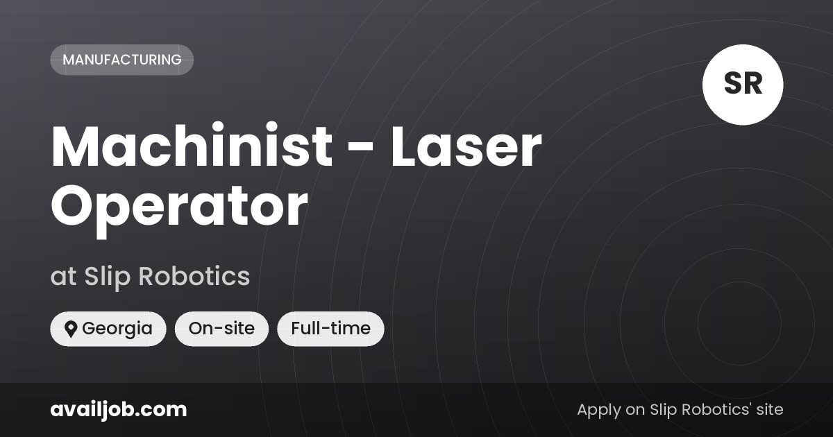 Machinist - Laser Operator job at Slip Robotics in Georgia
