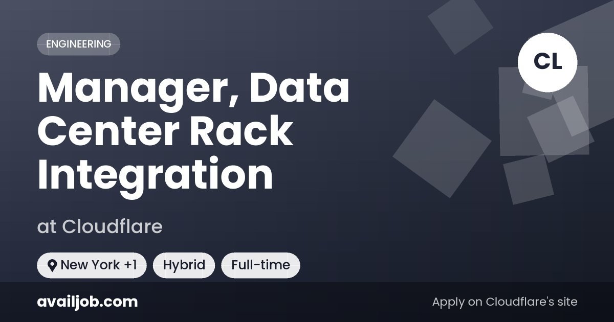 Manager, Data Center Rack Integration job at Cloudflare in New York
