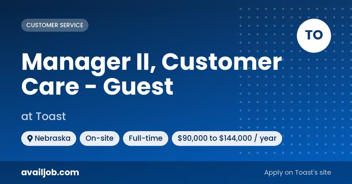Manager II, Customer Care - Guest job at Toast in Nebraska