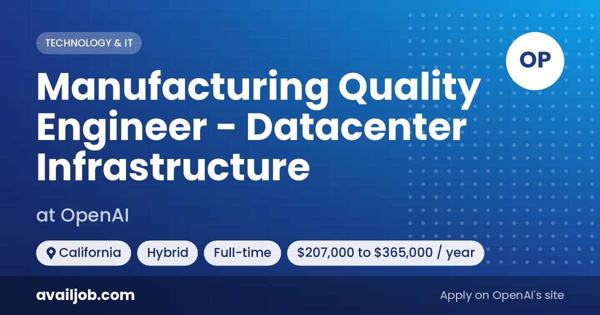 Manufacturing Quality Engineer - Datacenter Infrastructure job at OpenAI in California