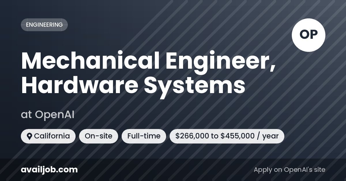 Mechanical Engineer, Hardware Systems job at OpenAI in California