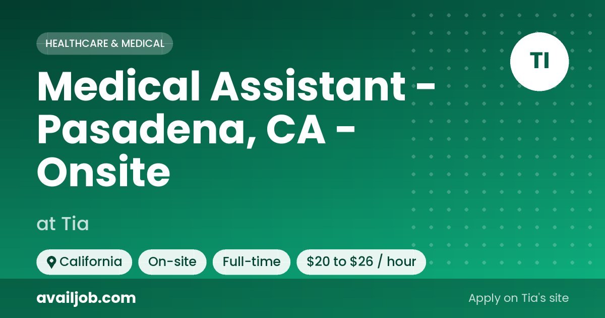 Medical Assistant - Pasadena, CA - Onsite job at Tia in California