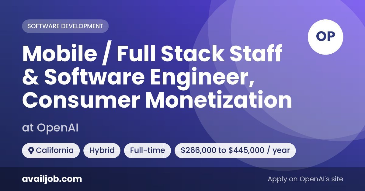 Mobile / Full Stack Staff & Software Engineer, Consumer Monetization job at OpenAI in California