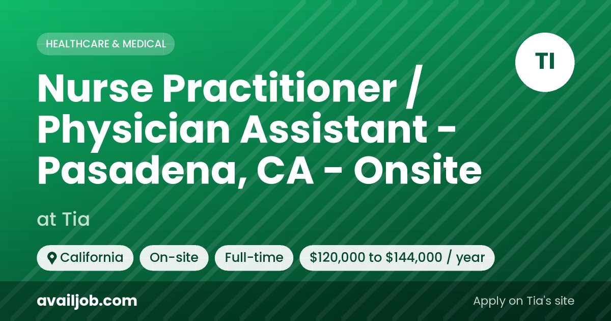 Nurse Practitioner / Physician Assistant - Pasadena, CA - Onsite job at Tia in California