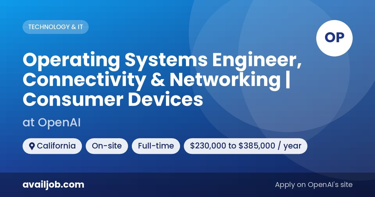 Operating Systems Engineer, Connectivity & Networking | Consumer Devices job at OpenAI in California
