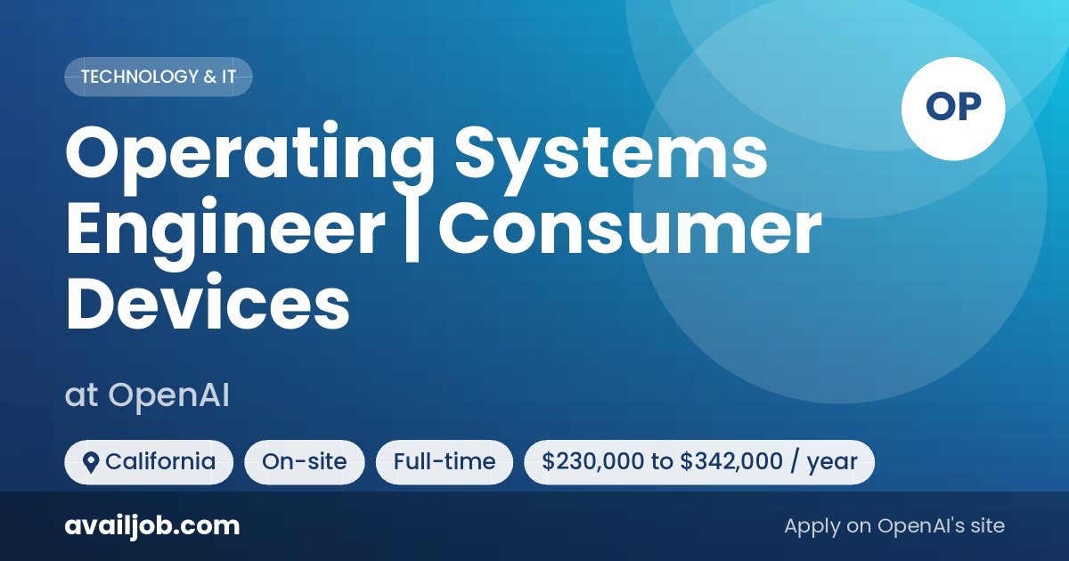 Operating Systems Engineer | Consumer Devices job at OpenAI in California