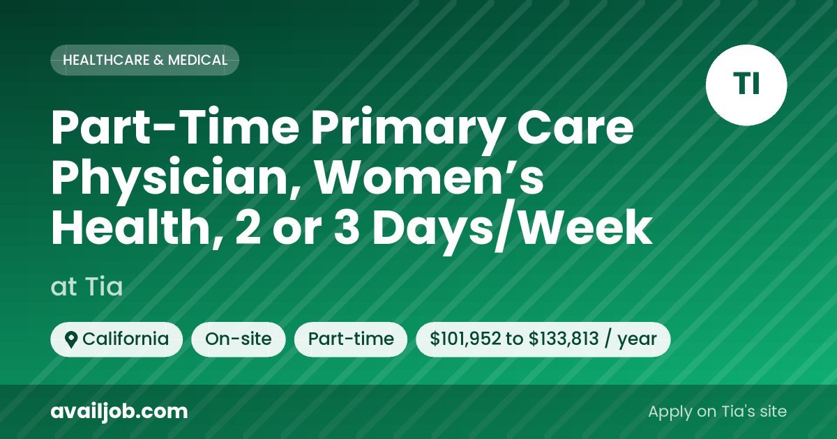 Part-Time Primary Care Physician, Women’s Health, 2 or 3 Days/Week job at Tia in California