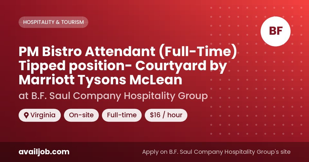 PM Bistro Attendant (Full-Time) Tipped position- Courtyard by Marriott Tysons McLean job at B.F. Saul Company Hospitality Group in Virginia