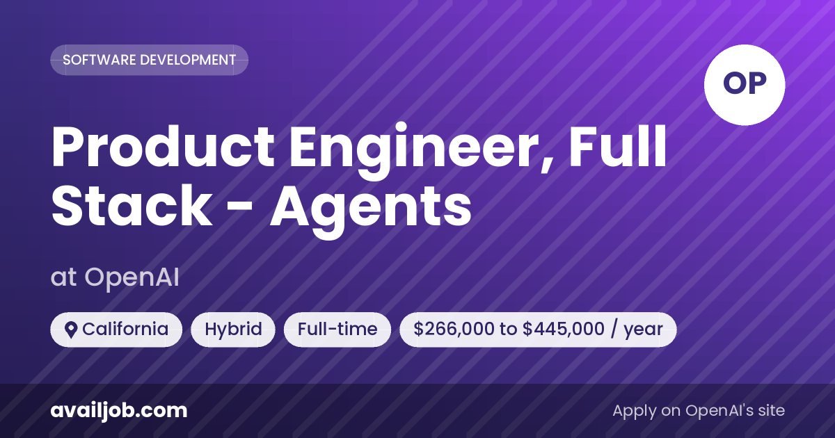 Product Engineer, Full Stack - Agents job at OpenAI in California