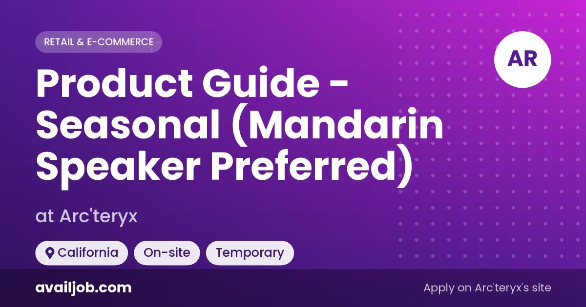 Product Guide - Seasonal (Mandarin Speaker Preferred) job at Arc'teryx in California