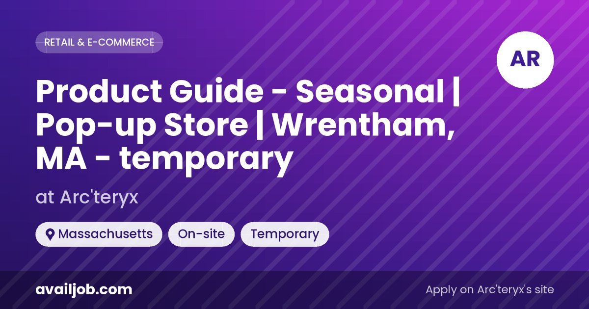 Product Guide - Seasonal | Pop-up Store | Wrentham, MA - temporary job at Arc'teryx in Massachusetts